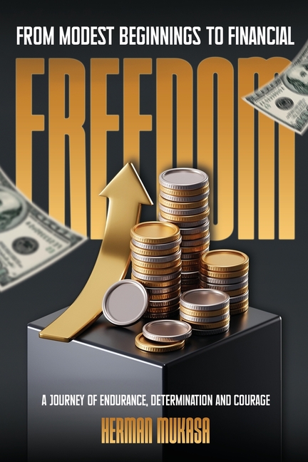 From Modest Beginning To Financial Freedom: A Journey Of Endurance, Determination And Courage