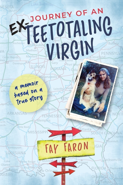 Journey of an EX-Teetotaling Virgin: a memoir based on a true story