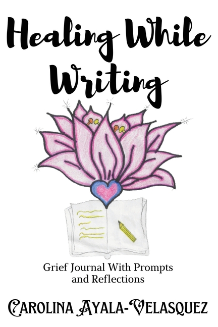 Healing While Writing: Grief Journal with Prompts and Reflections