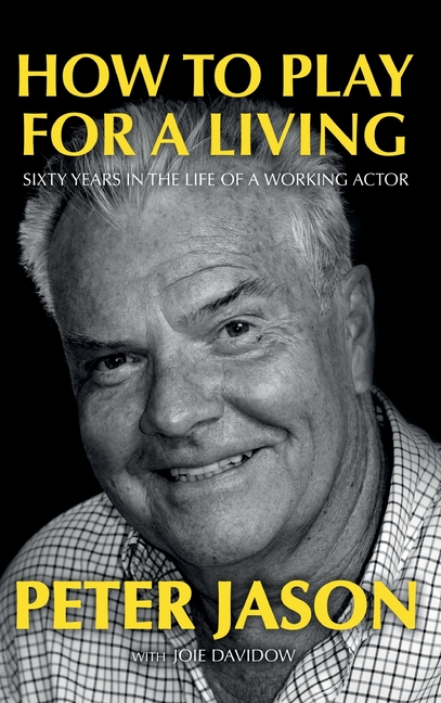 How to Play for a Living - Sixty Years in the Life of a Working Actor