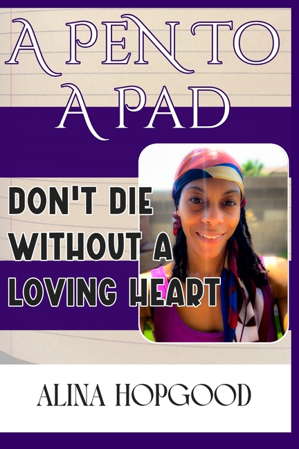 A Pen to A Pad: Don't Die Without a Loving Heart