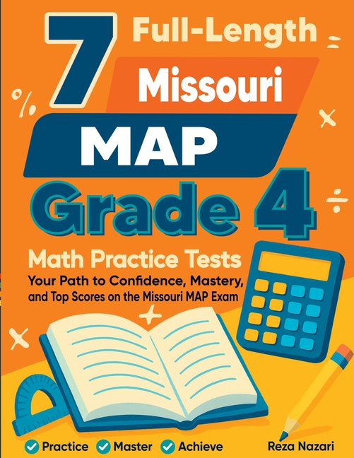 7 Full-Length Missouri MAP Grade 4 Math Practice Tests: Your Path to Confidence, Mastery, and Top Scores on the Missouri MAP Exam