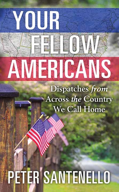 Your Fellow Americans: Dispatches from Across the Country We Call Home