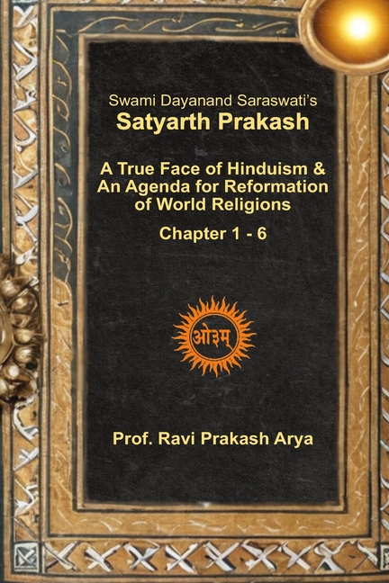 Satyarth Prakash: A True Face of Hinduism & An Agenda for Reformation of World Religions