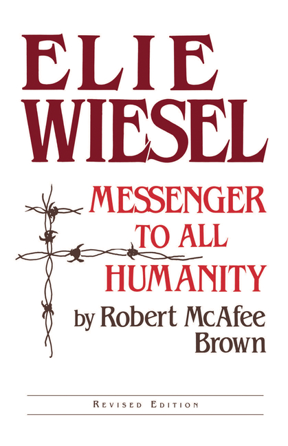 Elie Wiesel: Messenger to All Humanity, Revised Edition