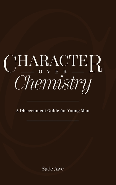 Character Over Chemistry: A Discernment Guide for Young Men