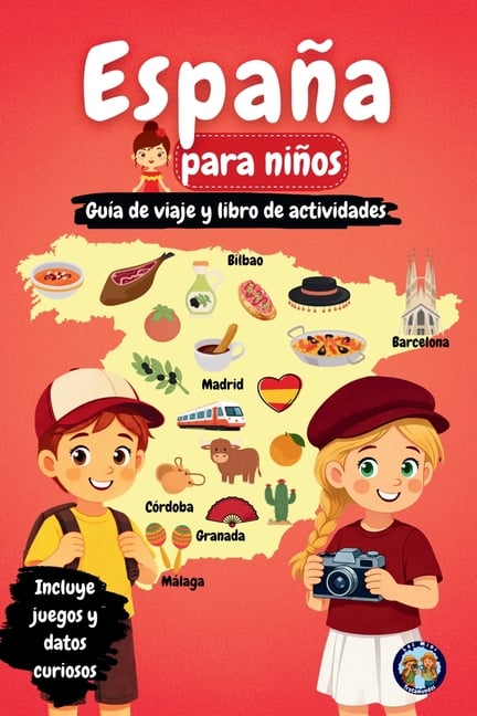 España para niños - Guía de viaje y libro de actividades: Descubre la cultura, la historia, las ciudades y las tradiciones de España a través de juego