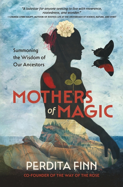 Mothers of Magic: Summoning the Wisdom of Our Ancestors