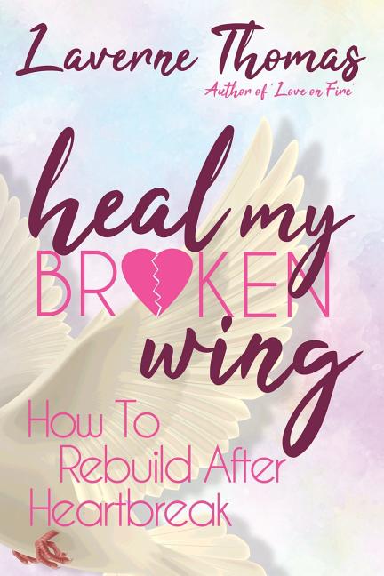 Heal My Broken Wing: How To Rebuild After Heartbreak