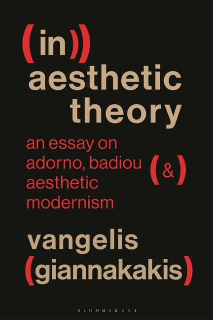(In)Aesthetic Theory: An Essay on Adorno, Badiou and Aesthetic Modernism