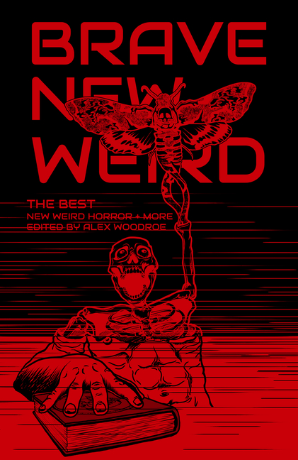 Brave New Weird: The Best New Weird Horror (+ More) Volume Four