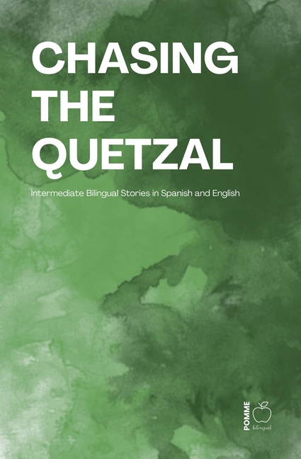 Chasing the Quetzal: Intermediate Bilingual Stories in Spanish and English