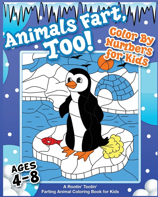 Animals Fart, Too! Color By Numbers for Kids Ages 4-8: A Rootin' Tootin' Farting Animal Coloring Book for Kids: A Rootin' Tootin' Farting Animal Color