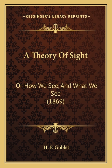 A Theory Of Sight: Or How We See, And What We See (1869)