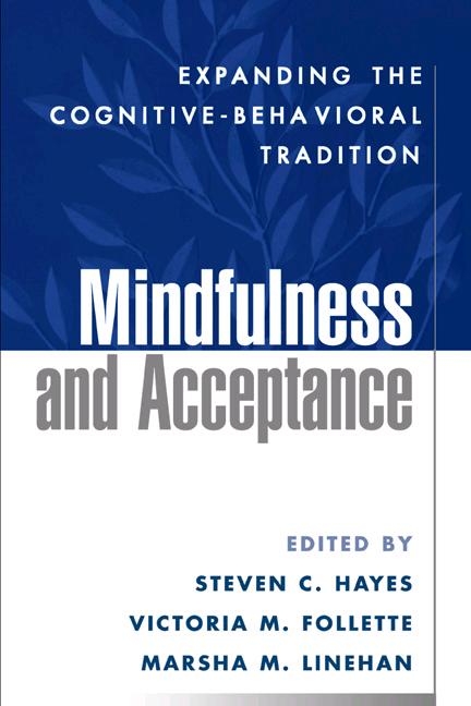 Mindfulness and Acceptance: Expanding the Cognitive-Behavioral Tradition