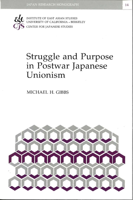 Struggle and Purpose in Postwar Japanese Unionism: Volume 14