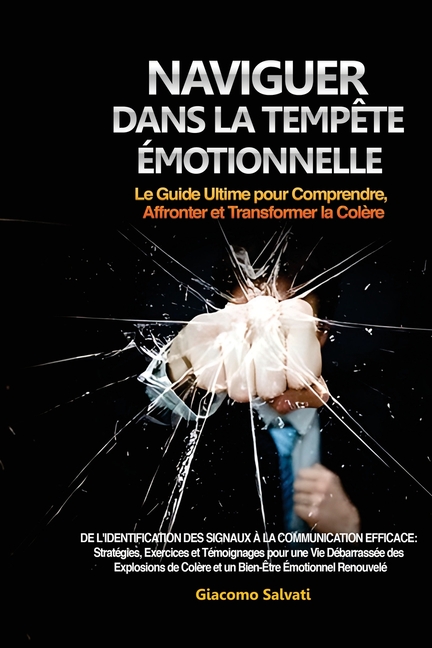 Naviguer dans la Tempête Émotionnelle: De l'identification des signaux à la communication efficace: Stratégies, Exercices et Témoignages pour une Vie