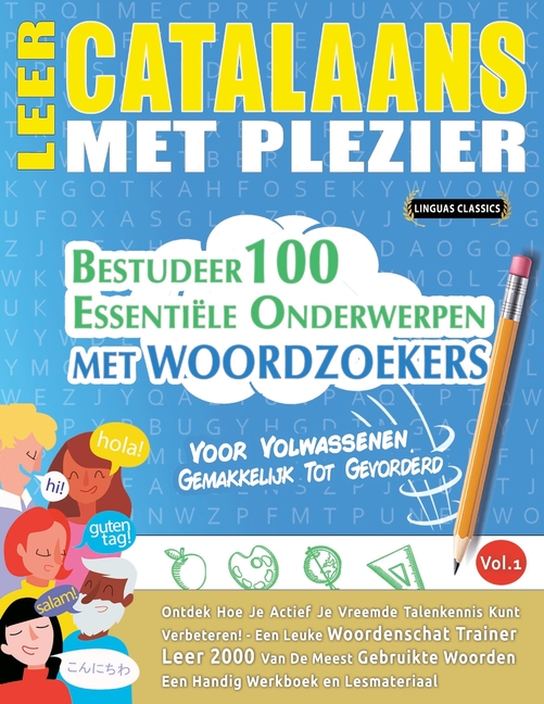 Leer Catalaans Met Plezier - Voor Volwassenen: Gemakkelijk Tot Gevorderd - Bestudeer 100 Essentiële Onderwerpen Met Woordzoekers - Vol.1
