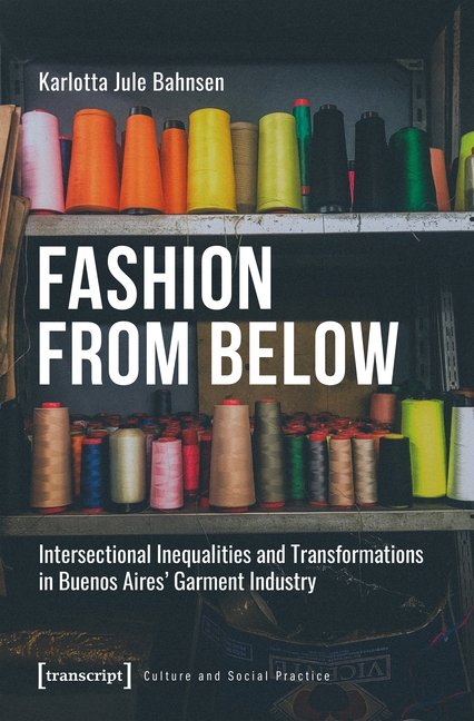 Fashion from Below: Intersectional Inequalities and Transformations in Buenos Aires' Garment Industry