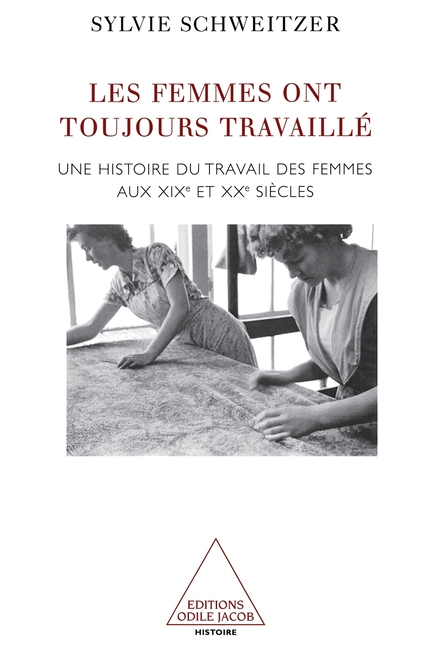 Les Femmes ont toujours travaillé: Une histoire du travail des femmes aux XIXe et XXe siècles