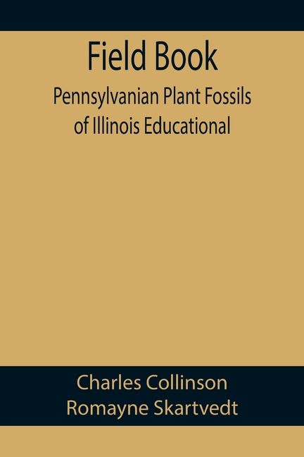 Field Book: Pennsylvanian Plant Fossils of Illinois Educational