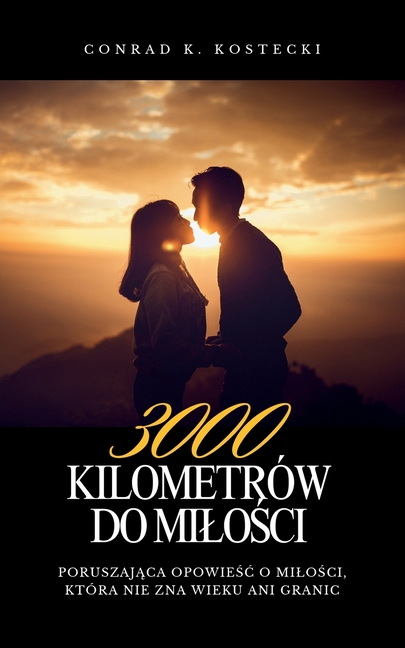 3000 kilometrów do milości: Poruszająca opowieśc o milości, która nie pyta o wiek ani odleglośc.