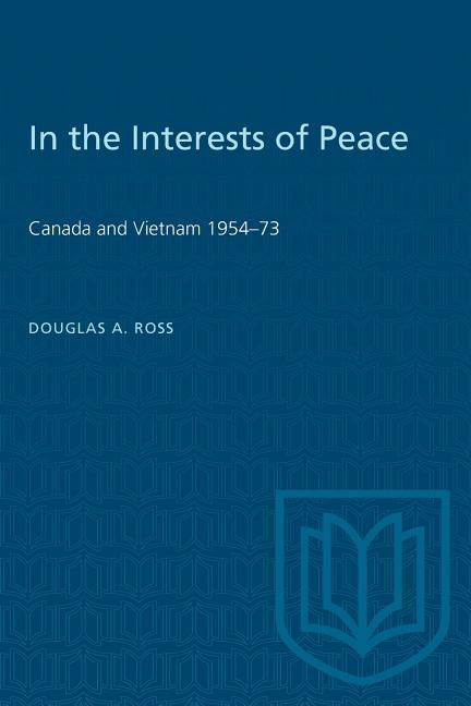 In the Interests of Peace: Canada and Vietnam 1954-73