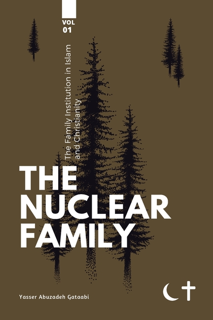 The Family institution in Islam and Christianity- Vol 1: The Nuclear Family