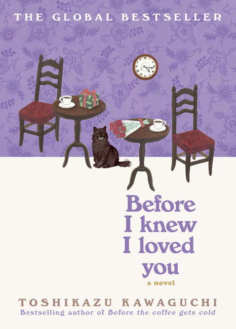 Before I Knew I Loved You: A Cozy Magical Realism Novel of Time Travel, Love, and Memory, Set in a Fabled Tokyo Café