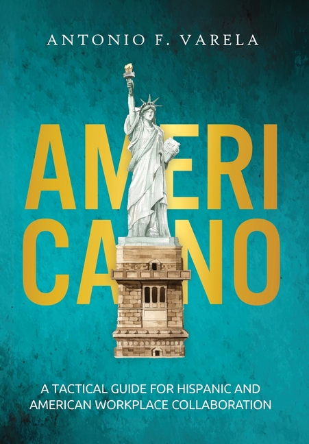 Americano: A Tactical Guide for Hispanic and American Workplace Collaboration