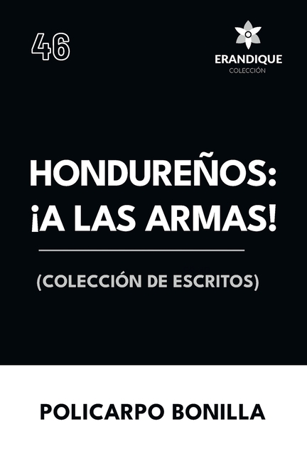 Hondureños: ¡a las armas! Colección de Escritos