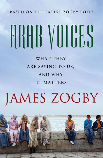 Arab Voices: What They Are Saying to Us, and Why It Matters