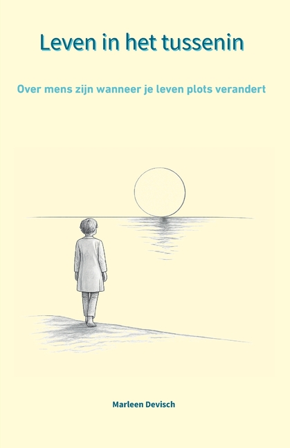 Leven in het tussenin: Over mens zijn wanneer je leven plots verandert
