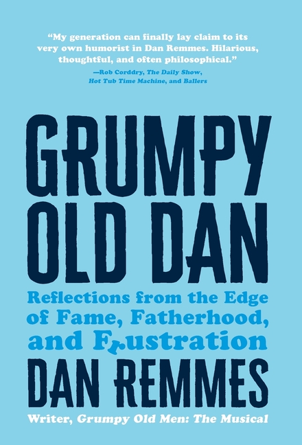 Grumpy Old Dan: Reflections from the Edge of Fame, Fatherhood, and Frustration