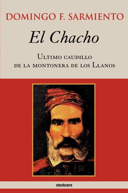 El Chacho - Ultimo caudillo de la montonera de los llanos