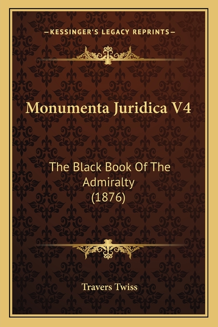 Monumenta Juridica V4: The Black Book Of The Admiralty (1876)
