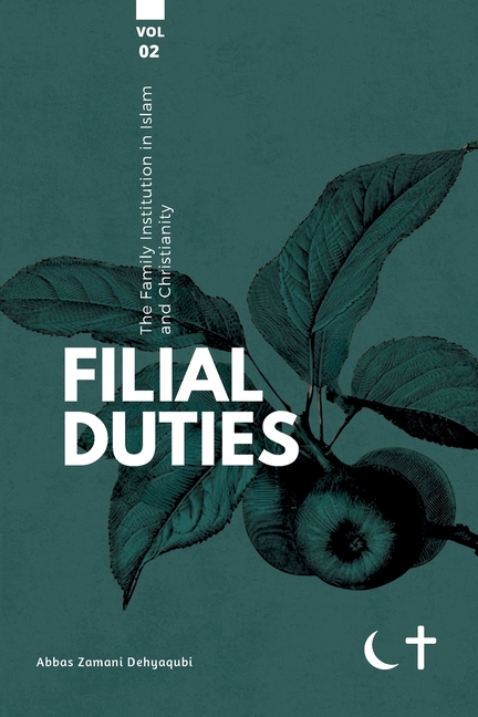The Family institution in Islam and Christianity- Vol 2: Filial Duties