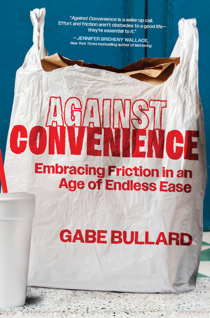 Against Convenience: Embracing Friction in an Age of Endless Ease