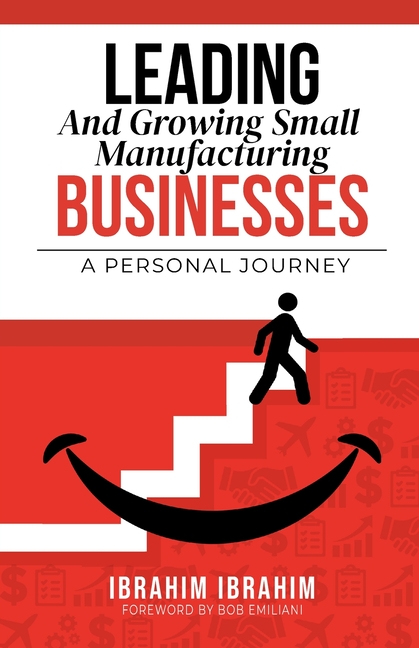 Leading and Growing Small Manufacturing Businesses: A Personal Journey