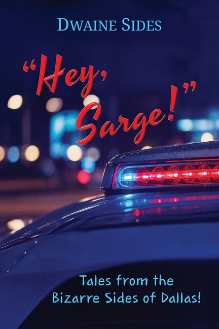 "Hey, Sarge!": Tales from the Bizarre Sides of Dallas!