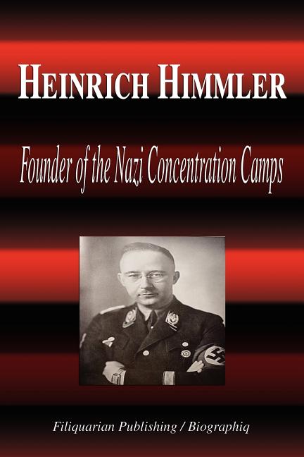 Heinrich Himmler - Founder of the Nazi Concentration Camps (Biography)