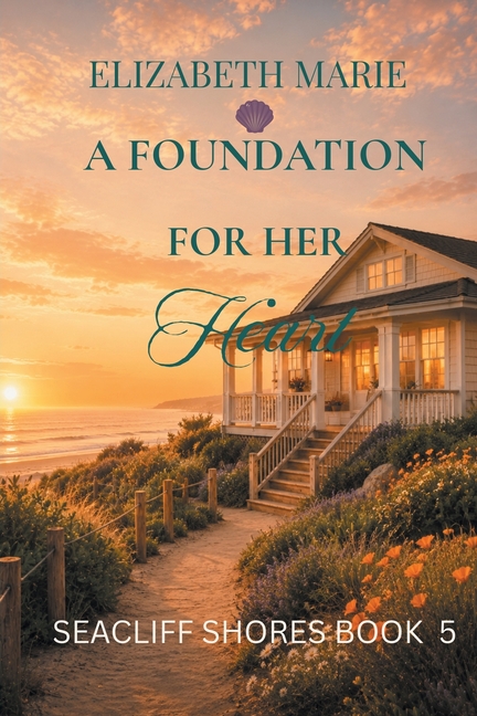 A Foundation For Her Heart: Seacliff Shores Christian Romance Book 5