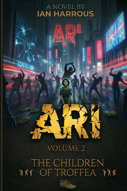 ARI - The Children of Troffea: (Book 2) - When a deadly dancing madness strikes Tokyo, Japan holds its breath. Do you dare to go further? - Psychologi
