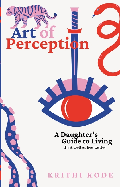 Art of Perception: A daughter's guide to living, think better live better
