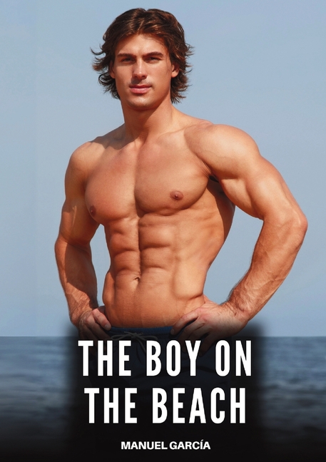 The Boy on the Beach: Explicit Gay Erotic Short Stories for Men (Hot and Sexy)