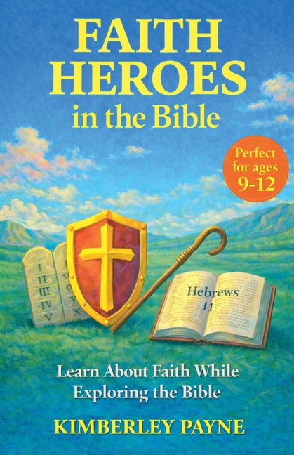 Faith Heroes in the Bible: Learn About Faith While Exploring the Bible