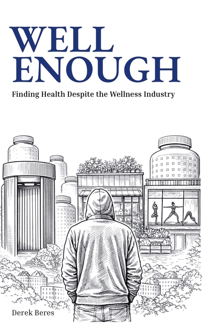 Well Enough: Finding Health Despite the Wellness Industry