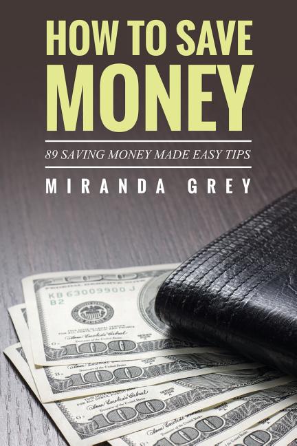 How to Save Money 89 Saving Money Made Easy Tips