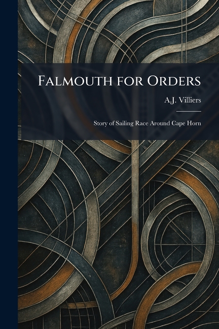 Falmouth for Orders: Story of Sailing Race Around Cape Horn
