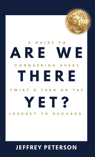 Are We There Yet? A Guide to Conquering Every Twist and Turn on the Journey to Success